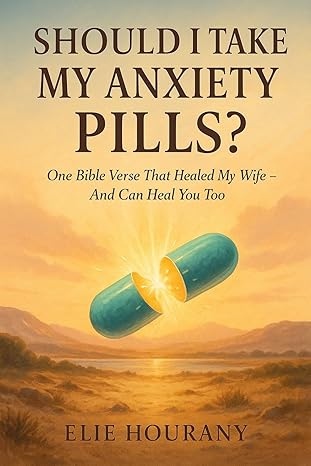 Should I Take My Anxiety Pills?: One Bible Verse That Healed My Wife – And Can Heal You Too